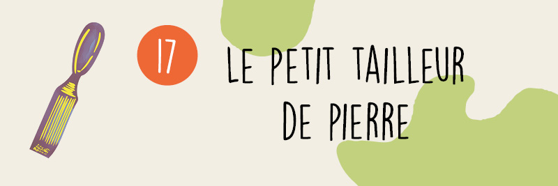 17 - Le petit tailleur de pierre