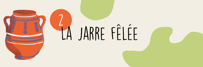 2 - La jarre fêlée