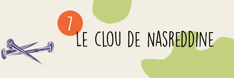 7 - Le clou de Nasreddine